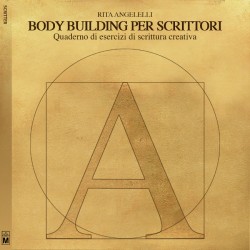 Body Building per scrittori - Quaderno di esercizi di scrittura creativa